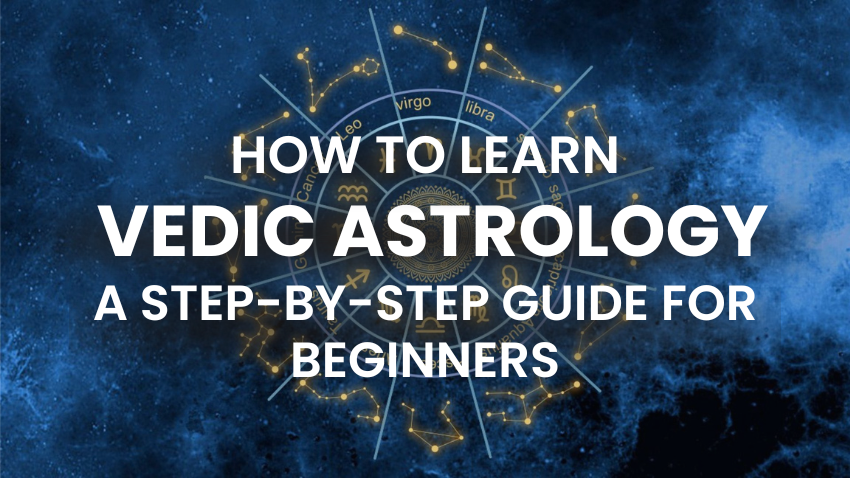 How to Learn Vedic Astrology: A Step-by-Step Guide for Beginners