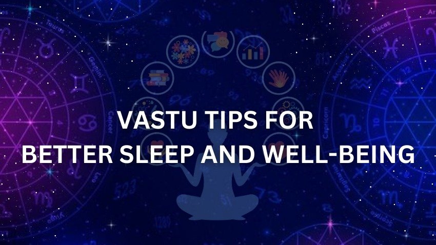 Vastu Tips for Better Sleep and Well-Being